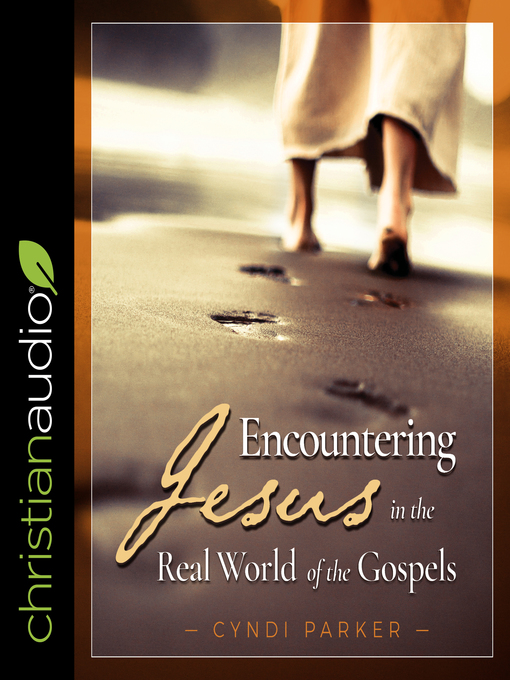 Title details for Encountering Jesus in the Real World of the Gospels by Cyndi Parker - Available